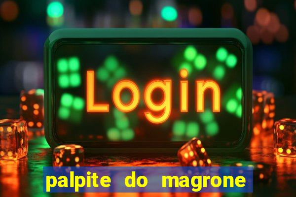palpite do magrone para hoje